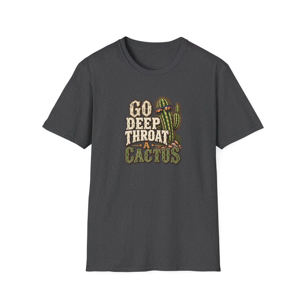 Go Deep Throat A Cactus T-Shirt