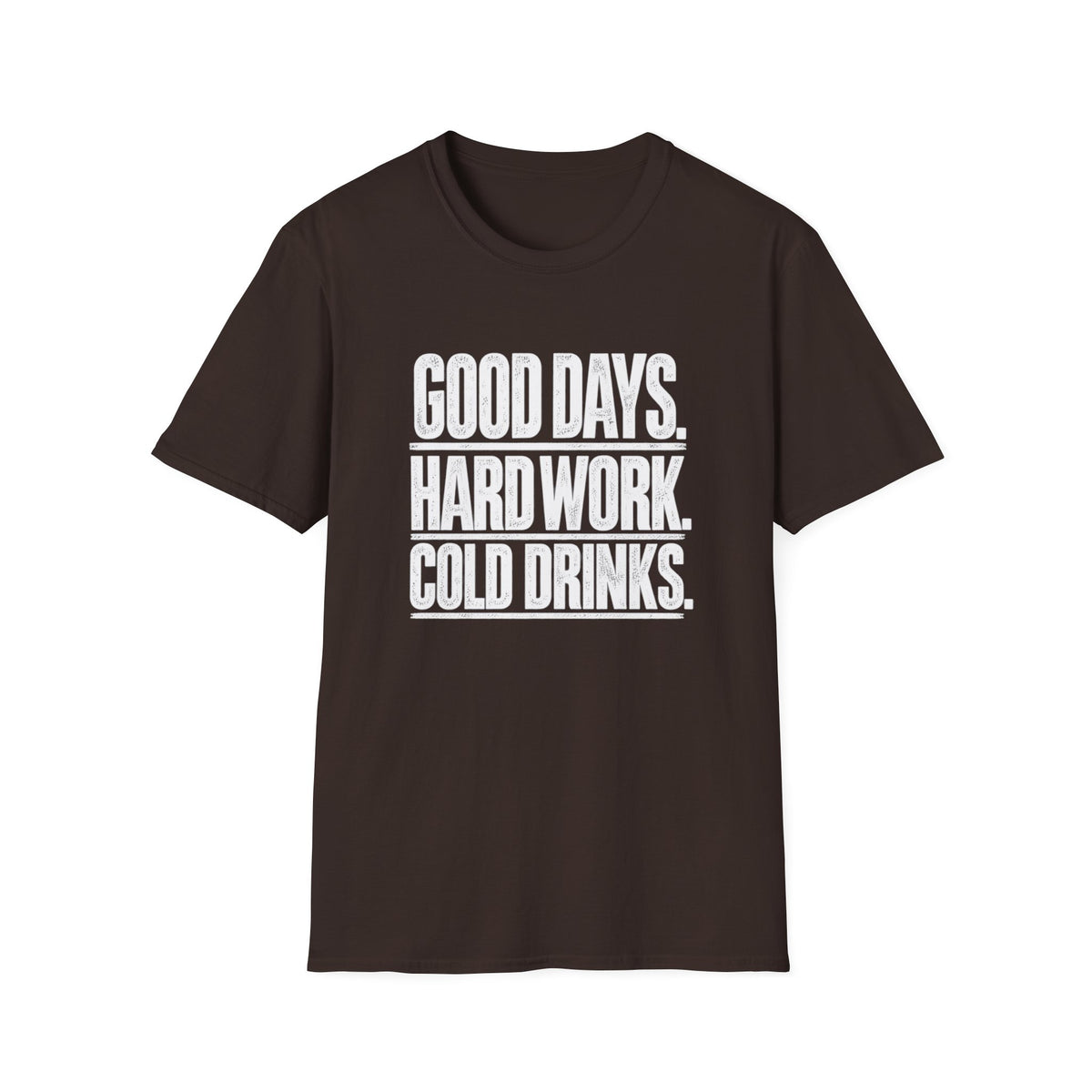 Good Days, Hard Work, Cold Drinks T-Shirt