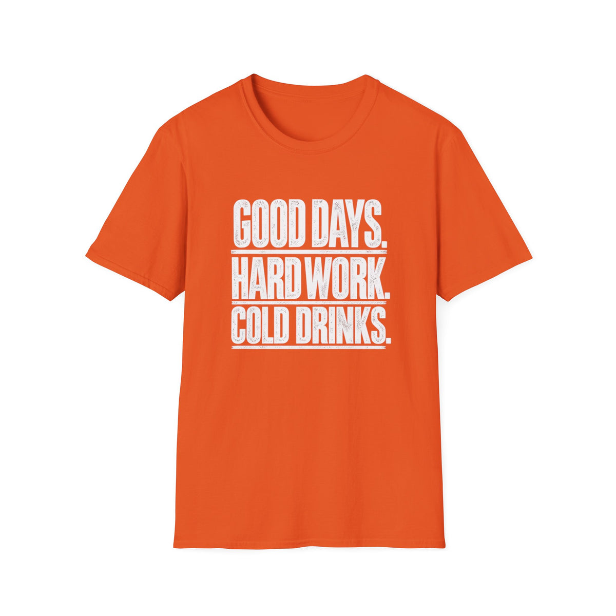 Good Days, Hard Work, Cold Drinks T-Shirt