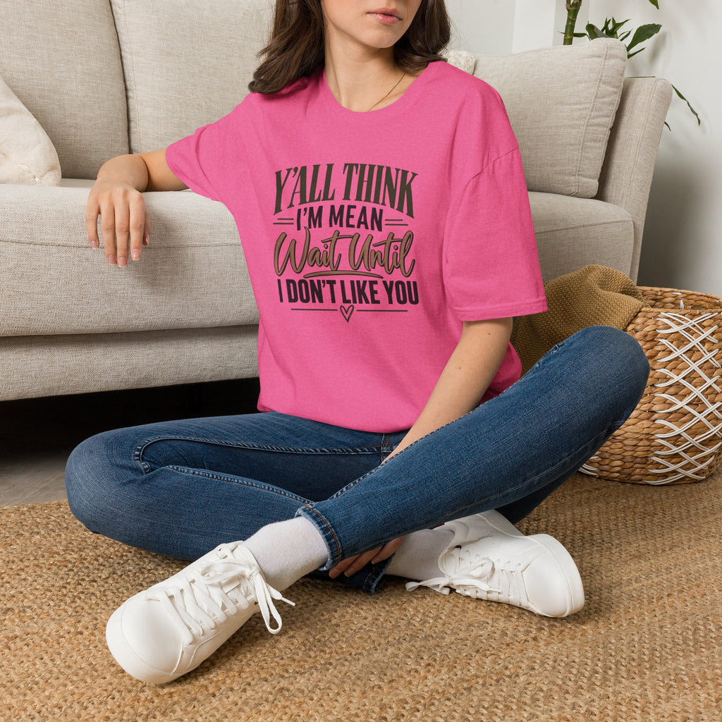 Y'all Think I'm Mean T-Shirt