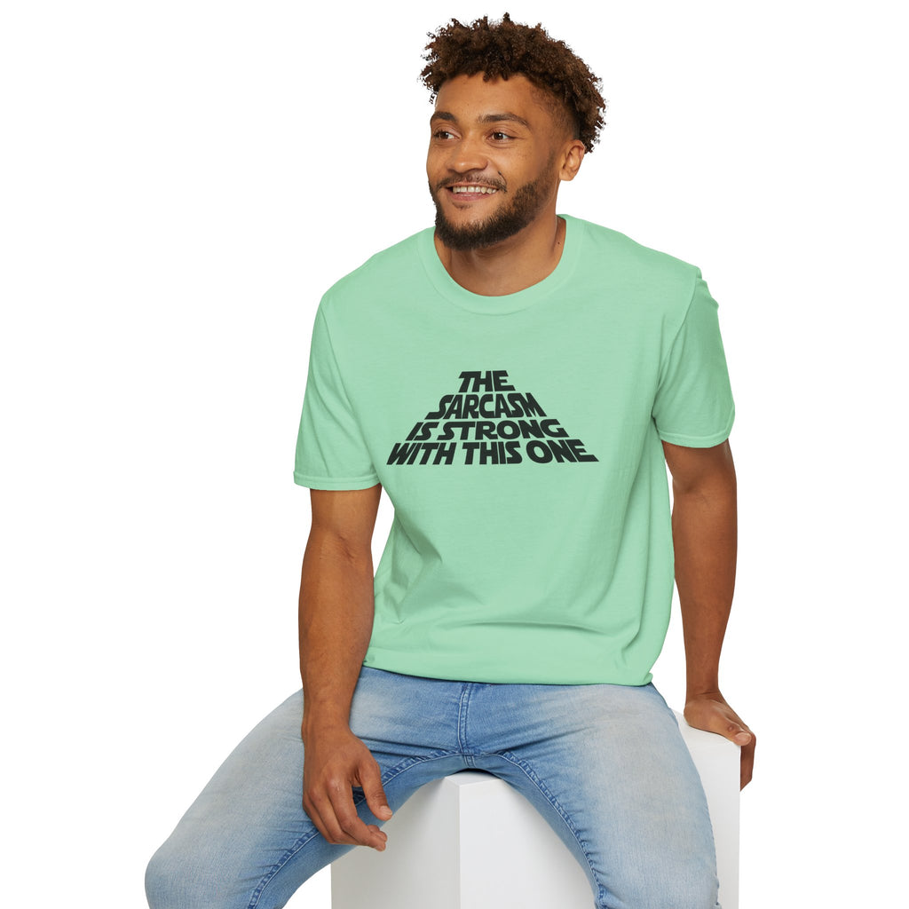 The Sarcasm Is Strong With This One T-Shirt