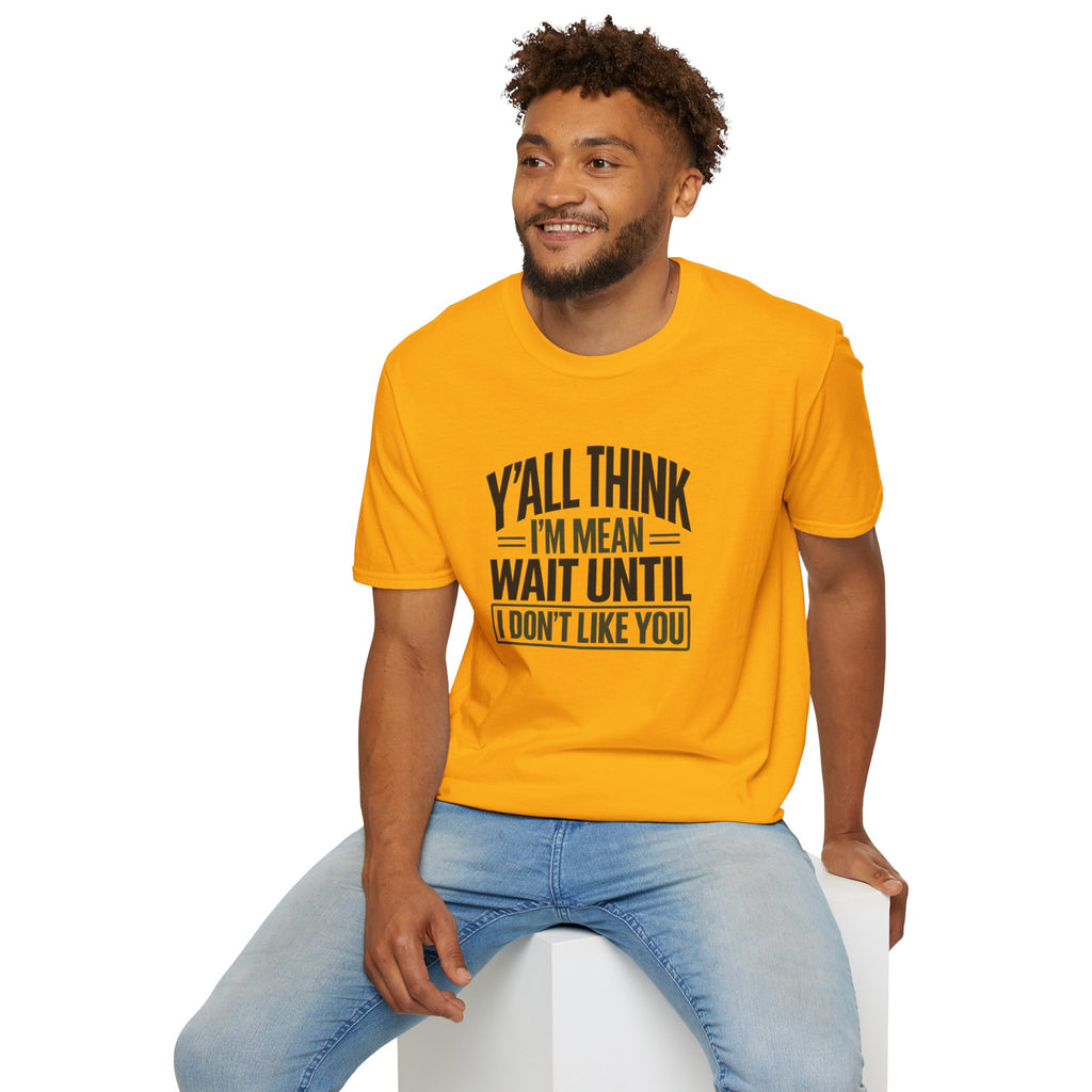 Y'all Think I'm Mean T-Shirt